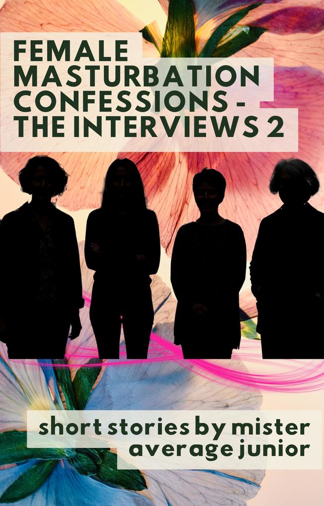 Female Masturbation Confessions - The interviews 2