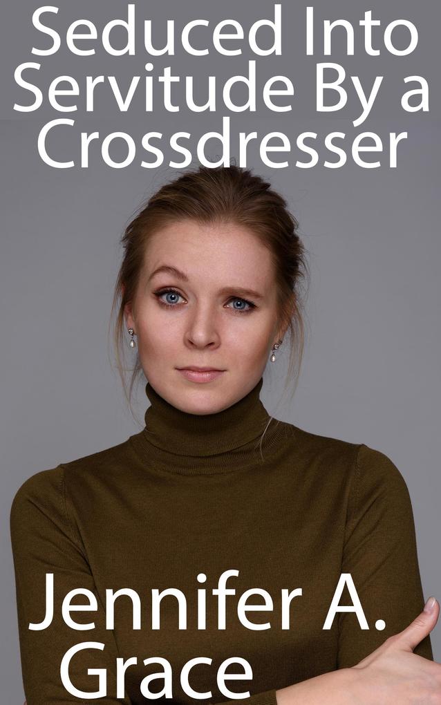 Seduced Into Servitude By a Crossdresser
