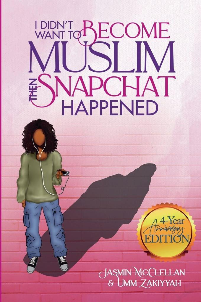 I Didn't Want to Become Muslim Then Snapchat Happened (4-Year Anniversary Edition)