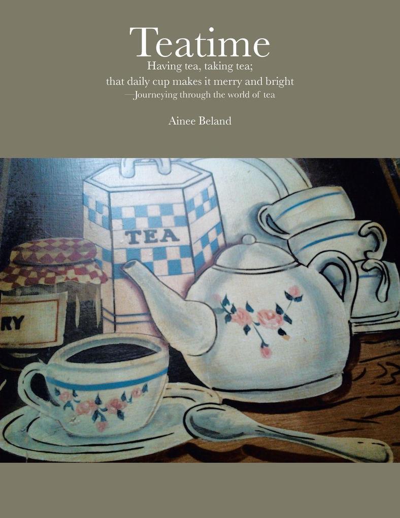 Teatime Having tea taking tea; that daily cup makes it merry and bright