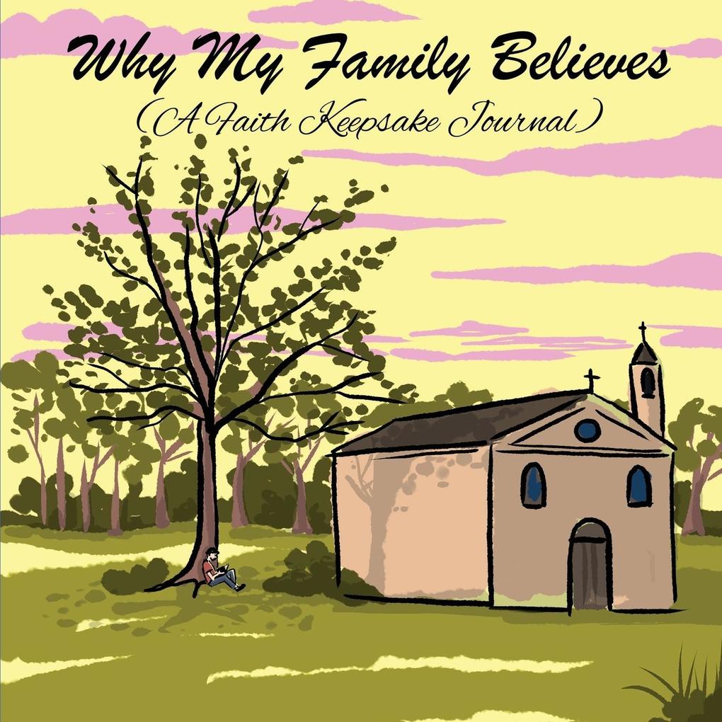 Why My Family Believes (A Faith Keepsake Journal)