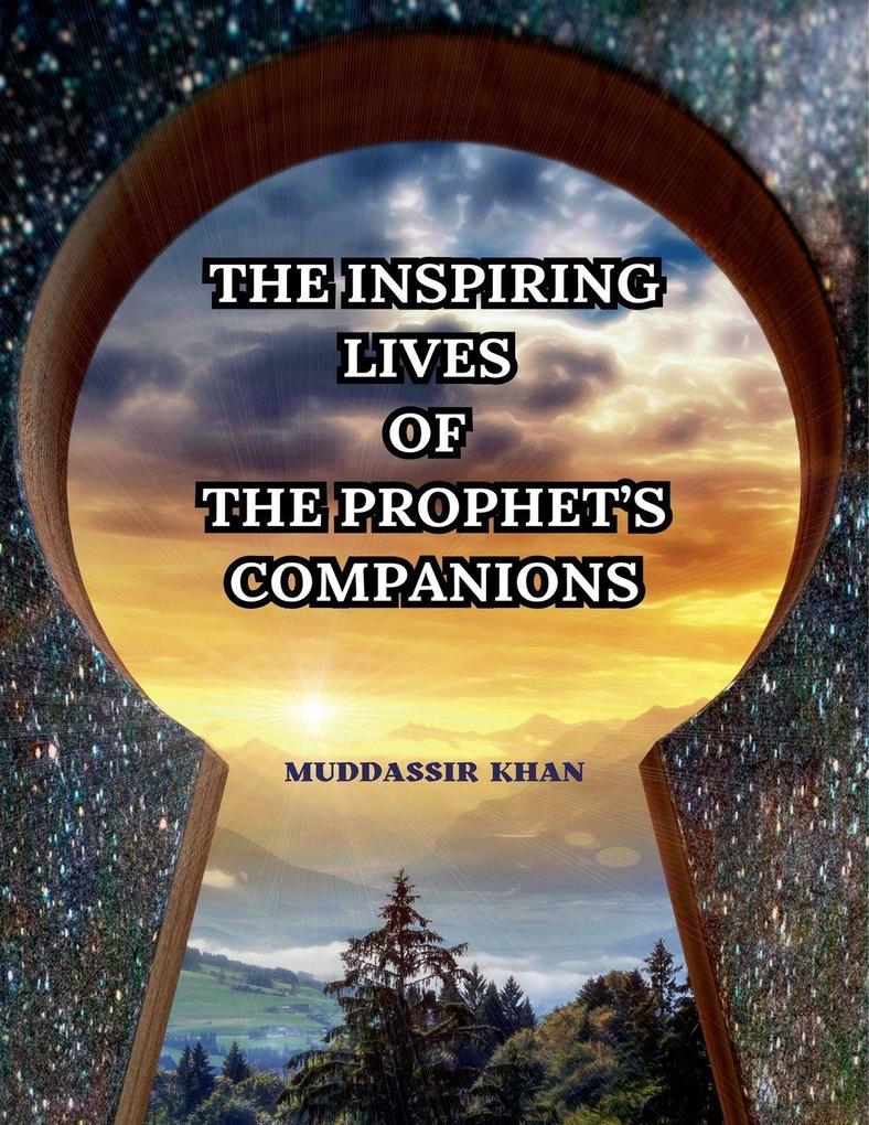 The Inspiring Lives of the Prophet's Companions