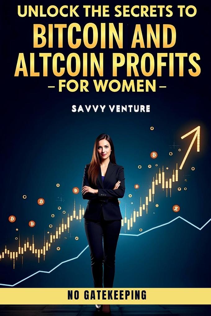 Unlock the Secrets to Bitcoin and Altcoin Profits for Women! No Gatekeeping