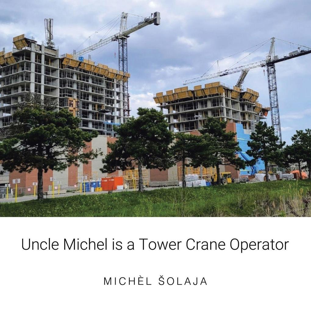 Uncle Michel is a Tower Crane Operator