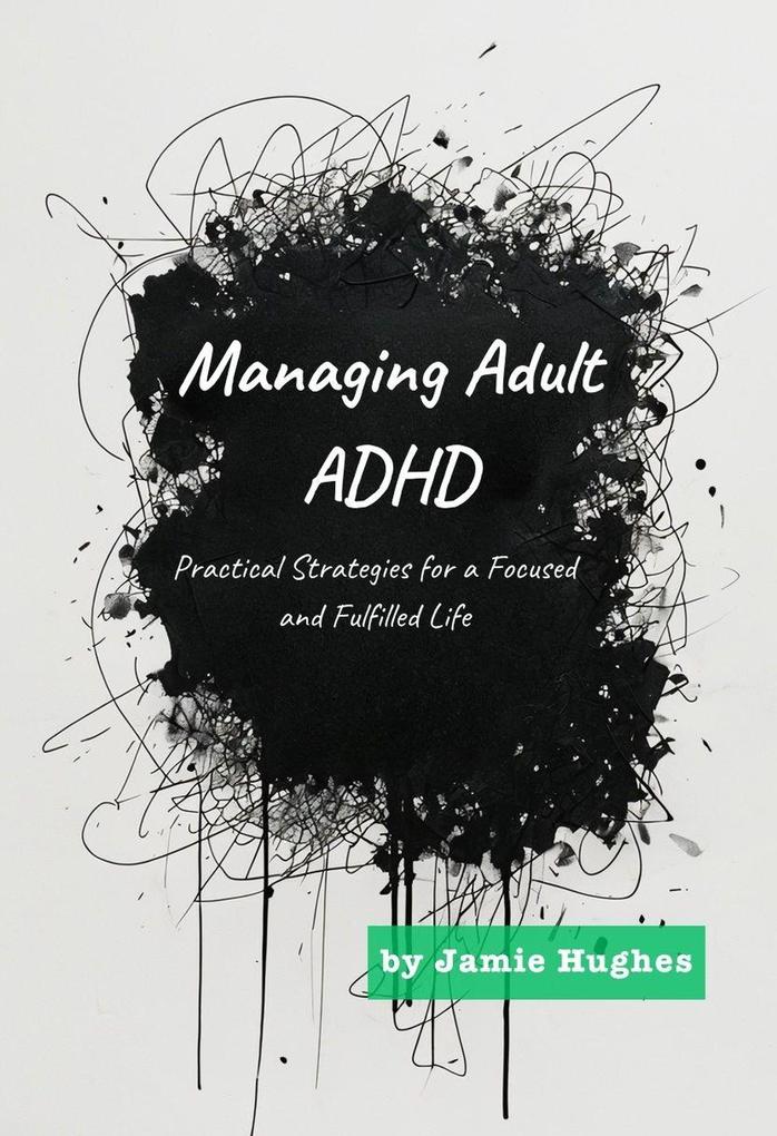 Managing Adult ADHD: Practical Strategies for a Focused and Fulfilled Life (Managing Mental Health)