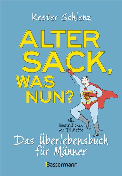 Alter Sack was nun? Das Überlebensbuch für Männer. Mit Illustrationen von Til Mette