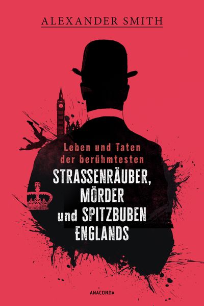 Leben und Taten der berühmtesten Straßenräuber Mörder und Spitzbuben Englands