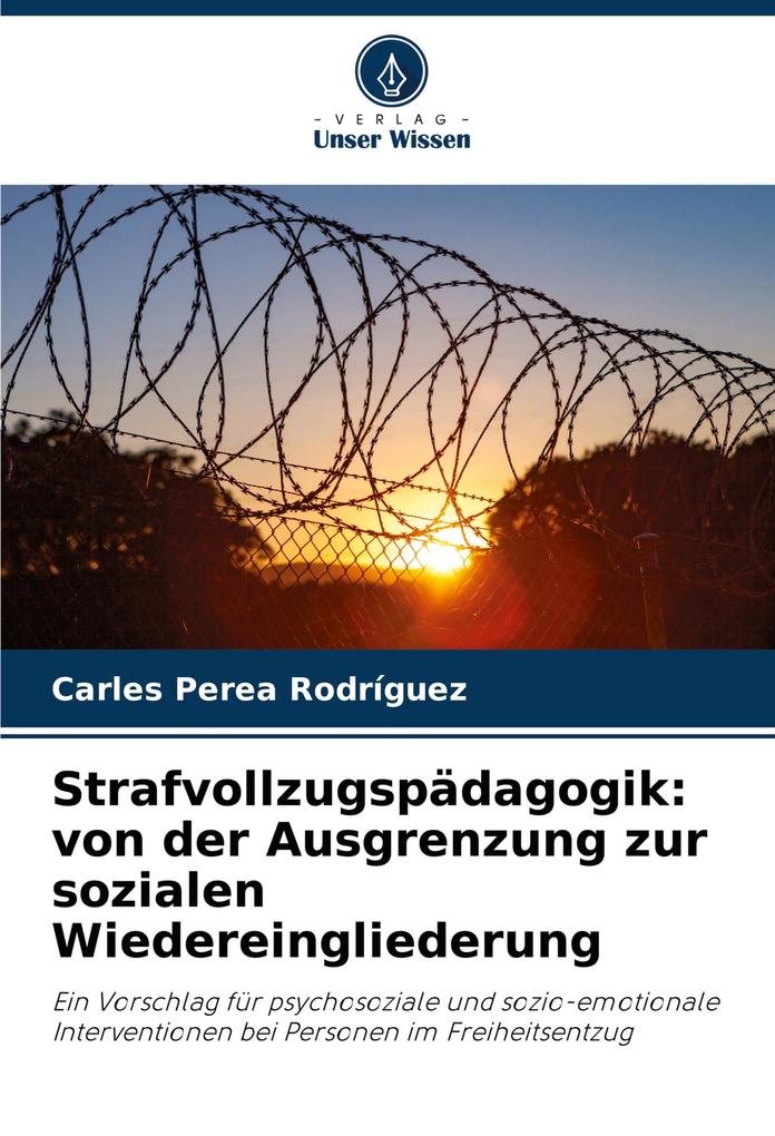 Strafvollzugspädagogik: von der Ausgrenzung zur sozialen Wiedereingliederung