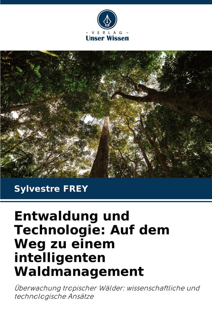 Entwaldung und Technologie: Auf dem Weg zu einem intelligenten Waldmanagement