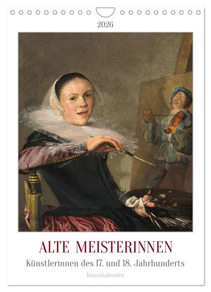 Alte Meisterinnen - Künstlerinnen des 17. und 18. Jahrhunderts Kunstkalender (Wandkalender 2026 DIN A4 hoch) CALVENDO Monatskalender