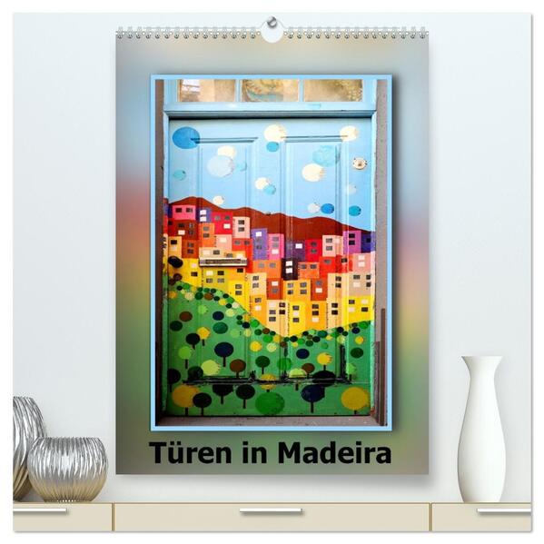 Türen in Madeira (hochwertiger Premium Wandkalender 2026 DIN A2 hoch) Kunstdruck in Hochglanz