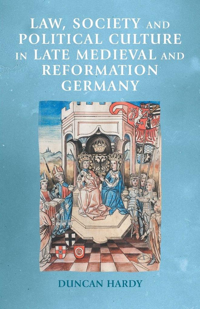 Law society and political culture in late medieval and Reformation Germany
