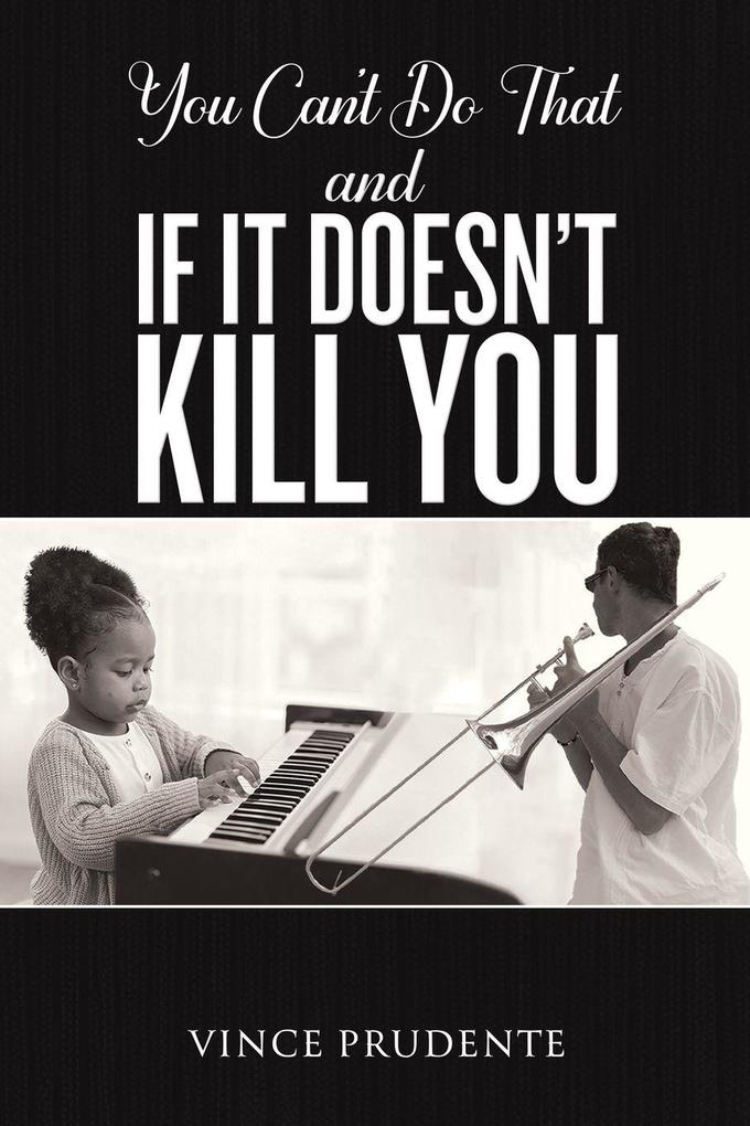 You Can't Do That and If It Doesn't Kill You