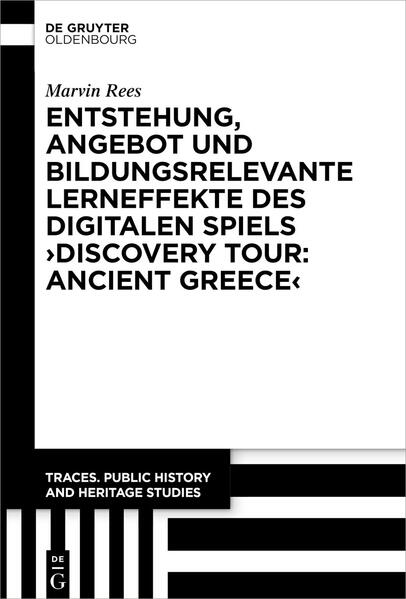 Entstehung Angebot und bildungsrelevante Lerneffekte des Digitalen Spiels Discovery Tour: Ancient Greece