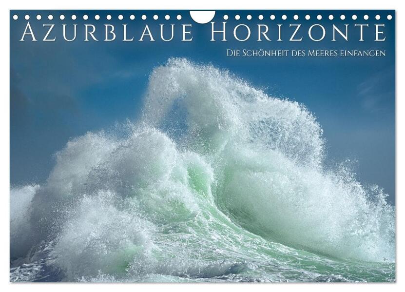Azurblaue Horizonte - Die Schönheit des Meeres einfangen (Wandkalender 2026 DIN A4 quer) CALVENDO Monatskalender