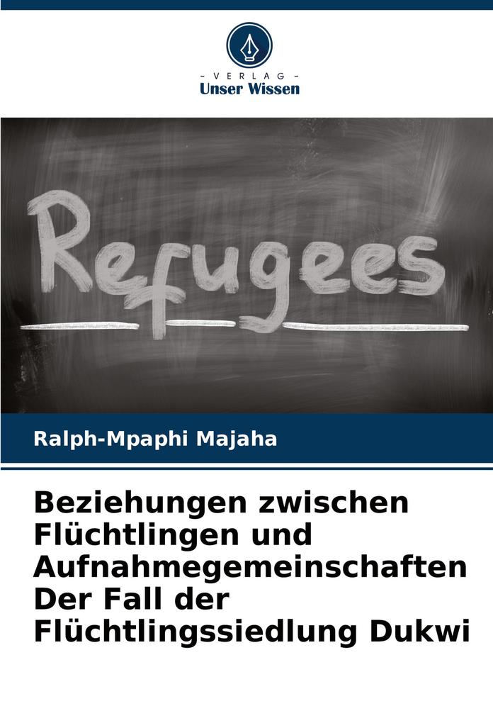 Beziehungen zwischen Flüchtlingen und Aufnahmegemeinschaften Der Fall der Flüchtlingssiedlung Dukwi