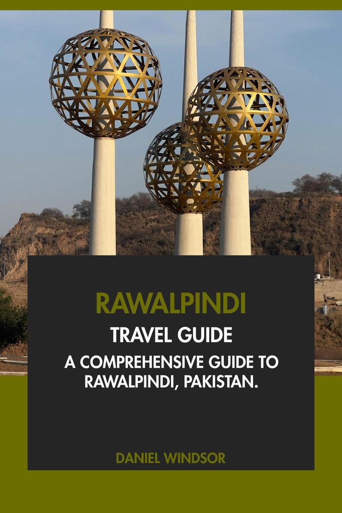 Rawalpindi Travel Guide: A Comprehensive Guide to Rawalpindi Pakistan