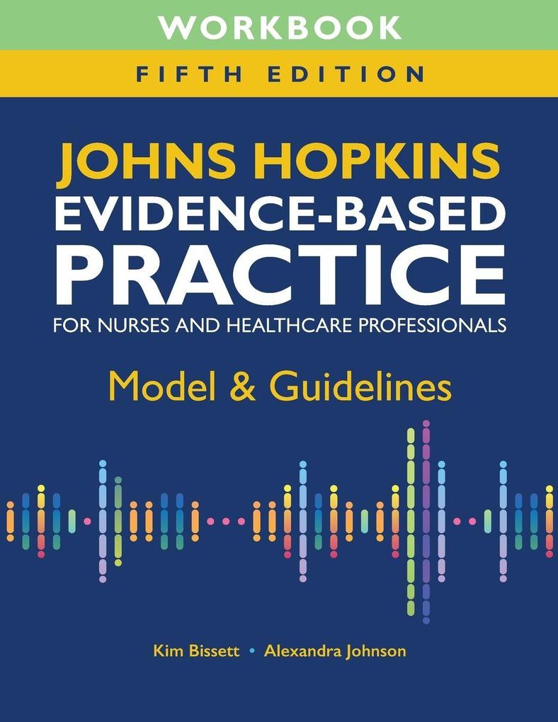 Workbook for Johns Hopkins Evidence-Based Practice for Nurses and Healthcare Professionals Fifth Edition