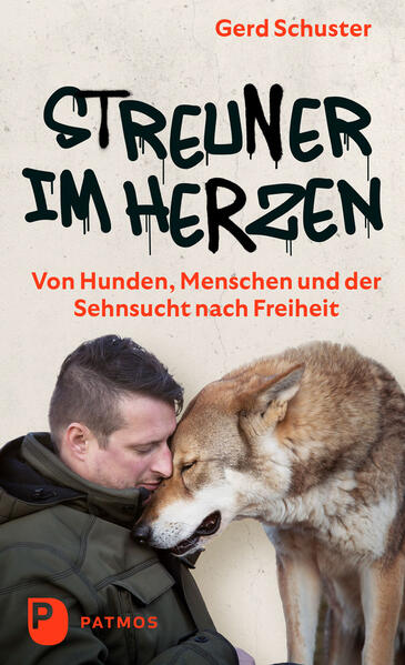Streuner im Herzen - Von Hunden Menschen und der Sehnsucht nach Freiheit