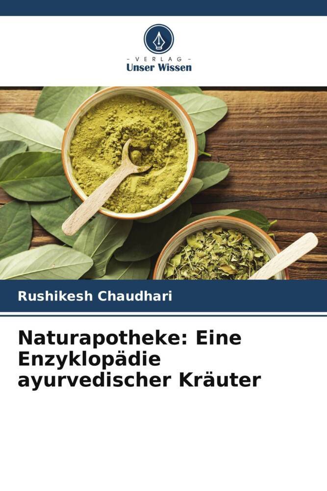Naturapotheke: Eine Enzyklopädie ayurvedischer Kräuter