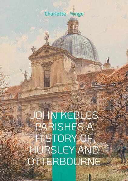 John Kebles Parishes A History Of Hursley And Otterbourne