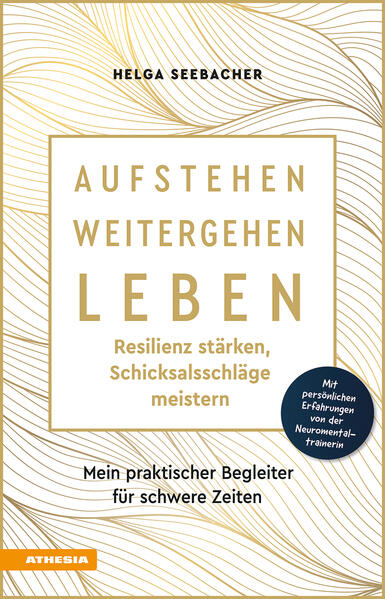 Aufstehen weitergehen leben: Resilienz stärken Schicksalsschläge meistern