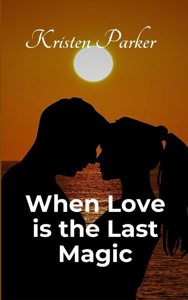 When Love is the Last Magic