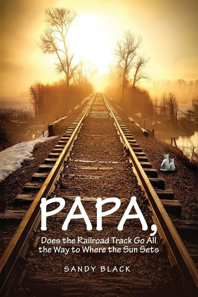 PAPA DOES THE RAILROAD TRACK GO ALL THE WAY TO WHERE THE SUN GOES DOWN?