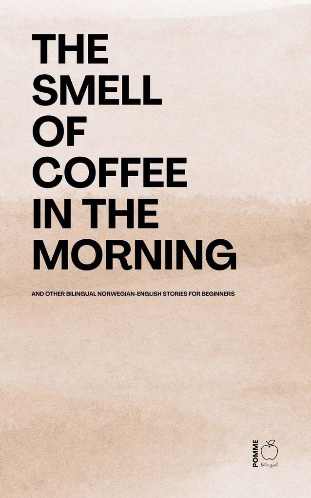 The Smell of Coffee in the Morning And Other Bilingual Norwegian-English Stories For Beginners