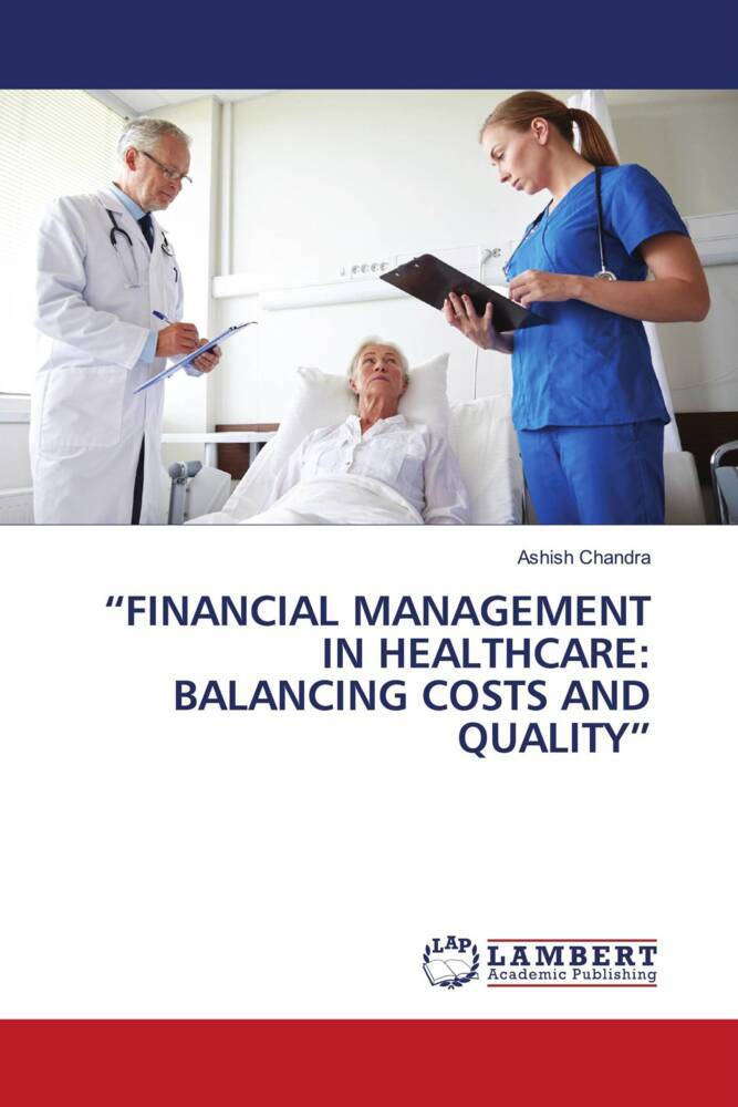 'FINANCIAL MANAGEMENT IN HEALTHCARE: BALANCING COSTS AND QUALITY'