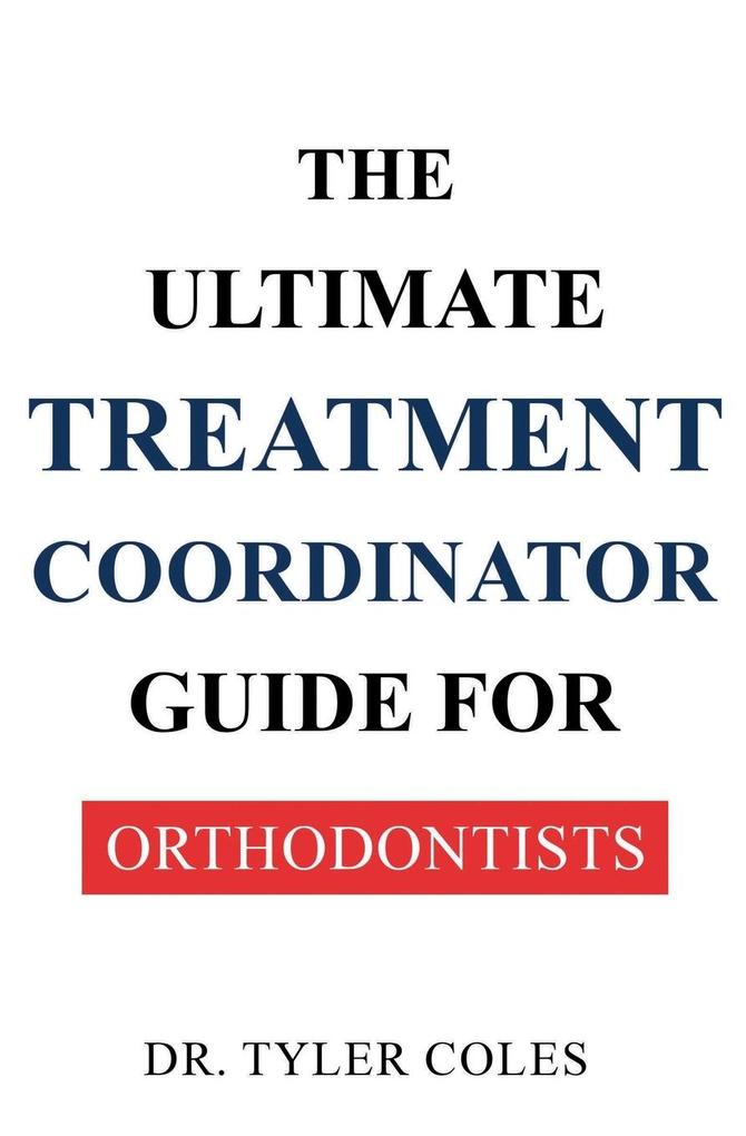 The Ultimate Treatment Coordinator Guide for Orthodontists