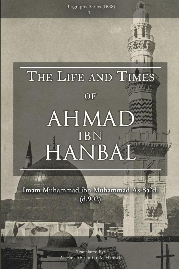 THE LIFE AND TIMES OF AHMAD IBN HANBAL