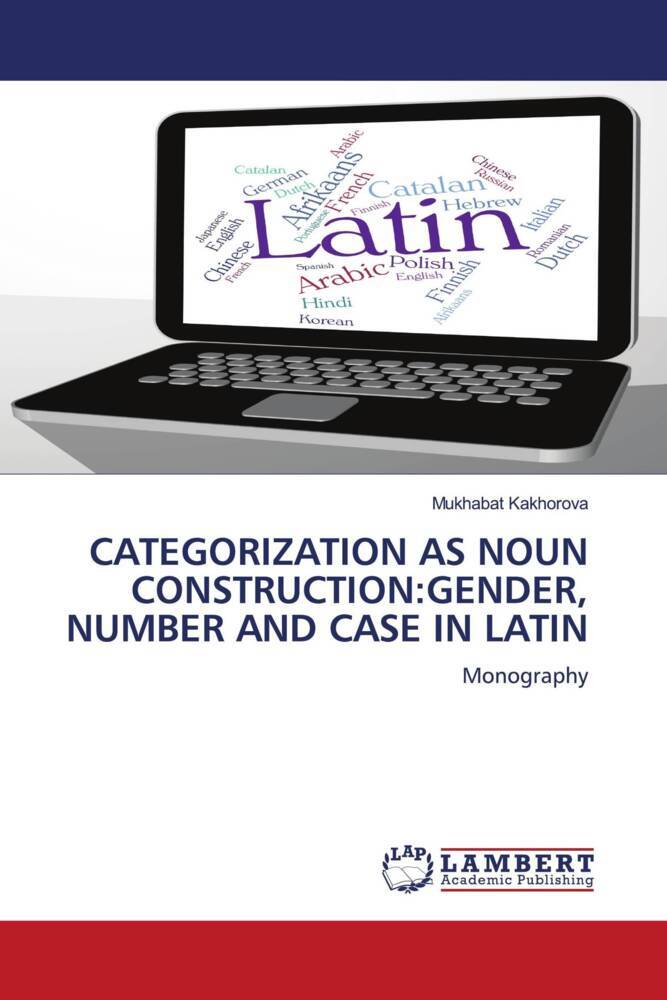 CATEGORIZATION AS NOUN CONSTRUCTION:GENDER NUMBER AND CASE IN LATIN