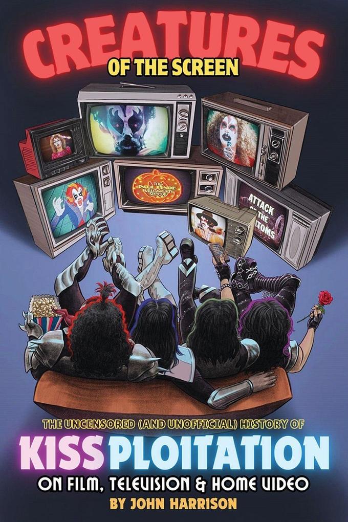 Creatures of the Screen - The Uncensored (and Unofficial) History of Kissploitation on Film Television & Home Video