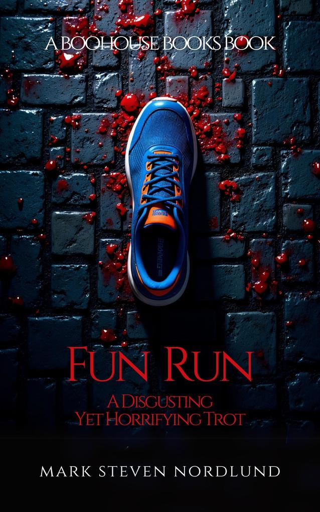 Fun Run A Disgusting Yet Horrifying Trot (Boohouse Books Dark Stories #2)