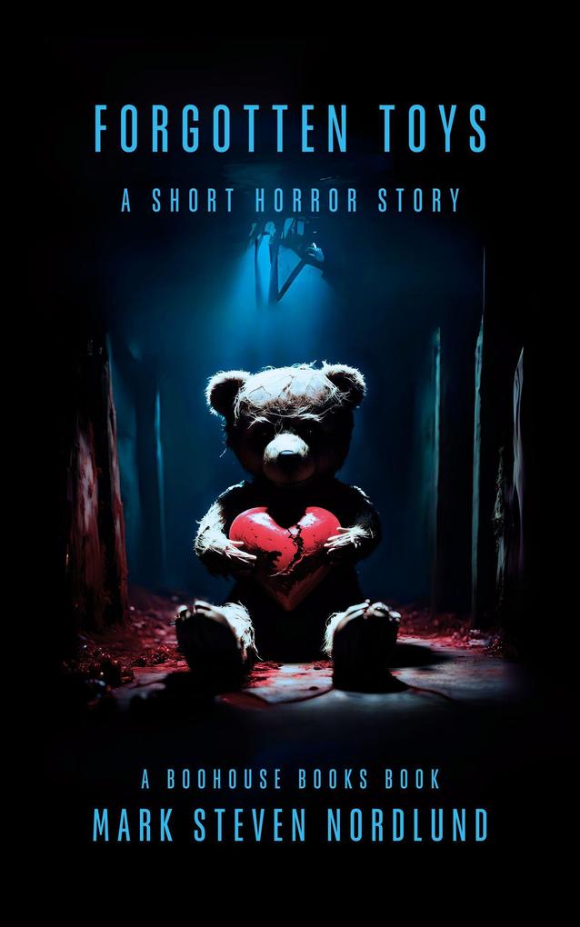 Forgotten Toys A Short Horror Story (Boohouse Books Dark Stories #1)