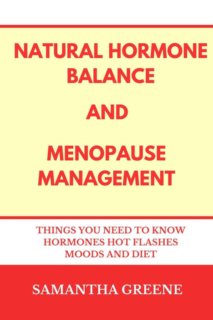Natural Hormone Balance and Menopause Management :Things You Need to Know Hormones Hot Flashes Moods and Diet