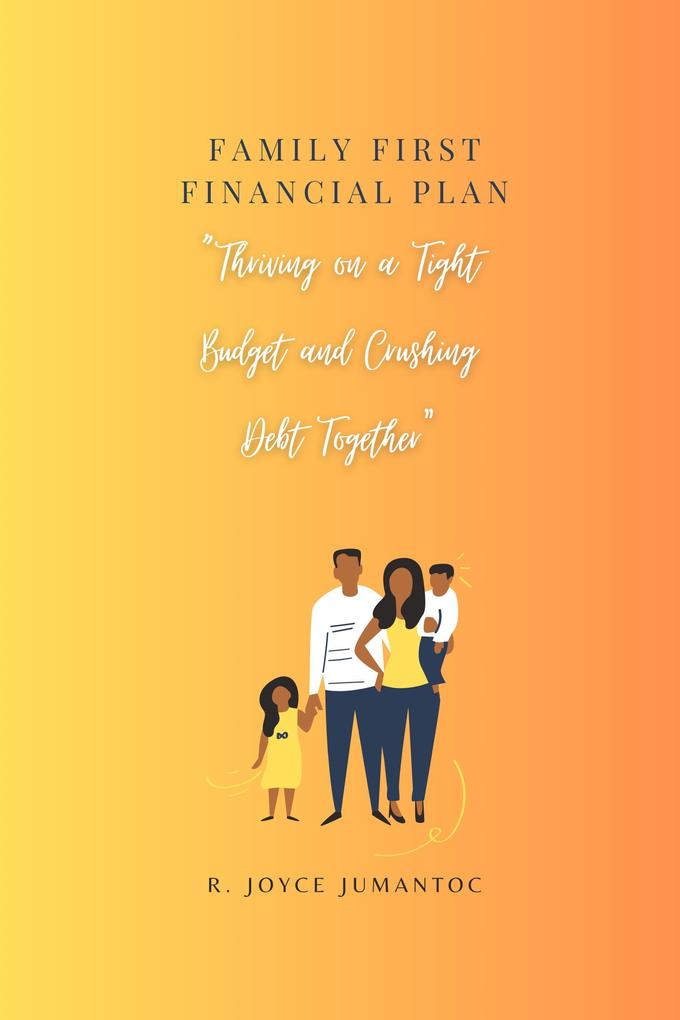 Family First Financial Plan: 'Thriving on a tight Budget and Crushing Debt together'