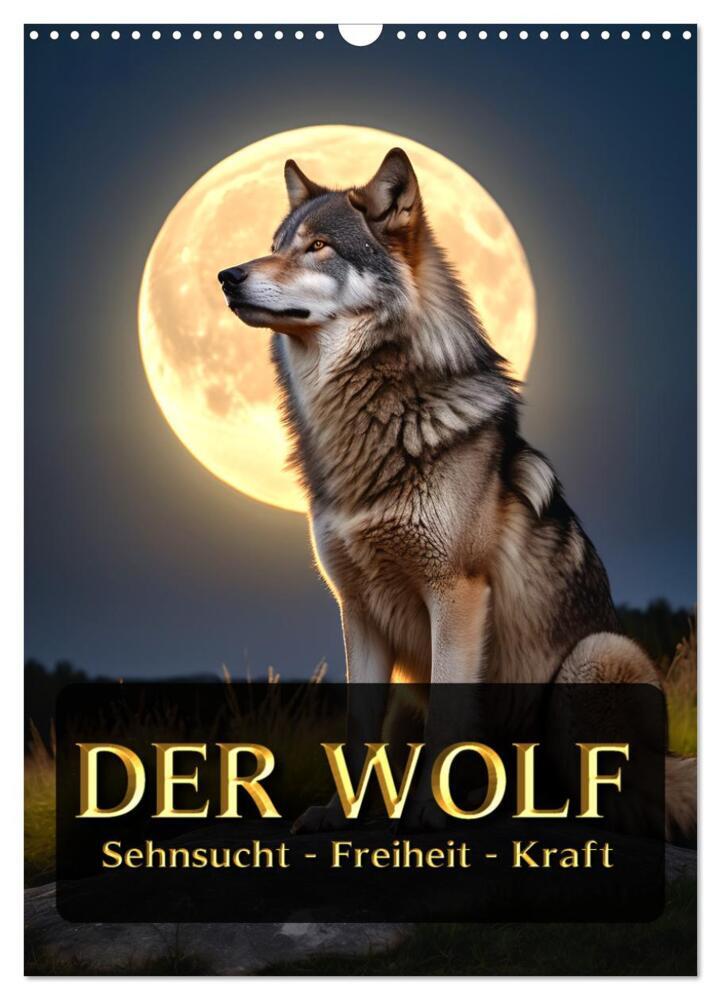 Der Wolf - Sehnsucht Freiheit Kraft (Wandkalender 2026 DIN A3 hoch) CALVENDO Monatskalender