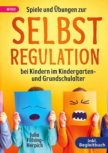 Spiele und Übungen zur Selbstregulation bei Kindern für Zuhause Kindergarten und Grundschule - inkl. Gruppenspiele & Begleitbuch