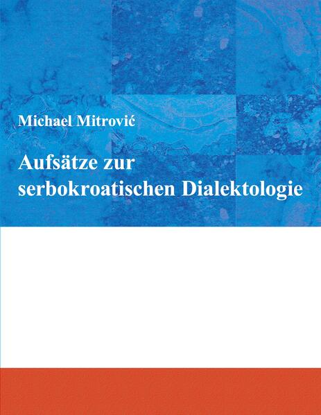 Aufsätze zur serbokroatischen Dialektologie