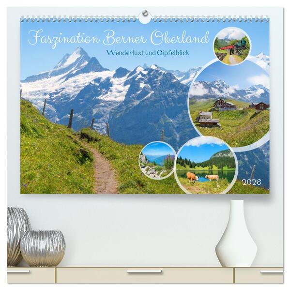 Faszination Berner Oberland - Wanderlust und Gipfelblick (hochwertiger Premium Wandkalender 2026 DIN A2 quer) Kunstdruck in Hochglanz
