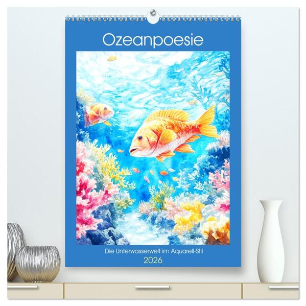 Ozeanpoesie. Die Unterwasserwelt im Aquarell-Stil (hochwertiger Premium Wandkalender 2026 DIN A2 hoch) Kunstdruck in Hochglanz