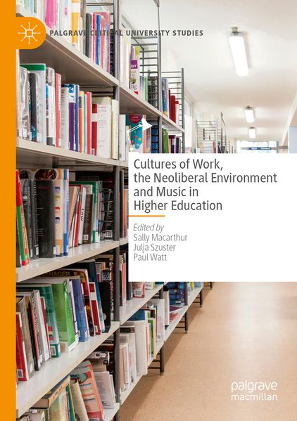 Cultures of Work the Neoliberal Environment and Music in Higher Education