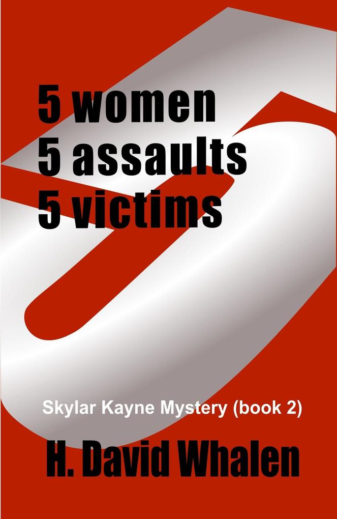 FIVE: 5 women 5 assaults 5victims (Skylar Kayne Mystries #2)