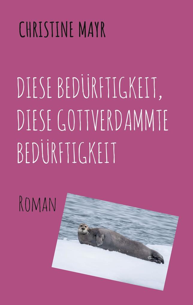 Diese Bedürftigkeit diese gottverdammte Bedürftigkeit