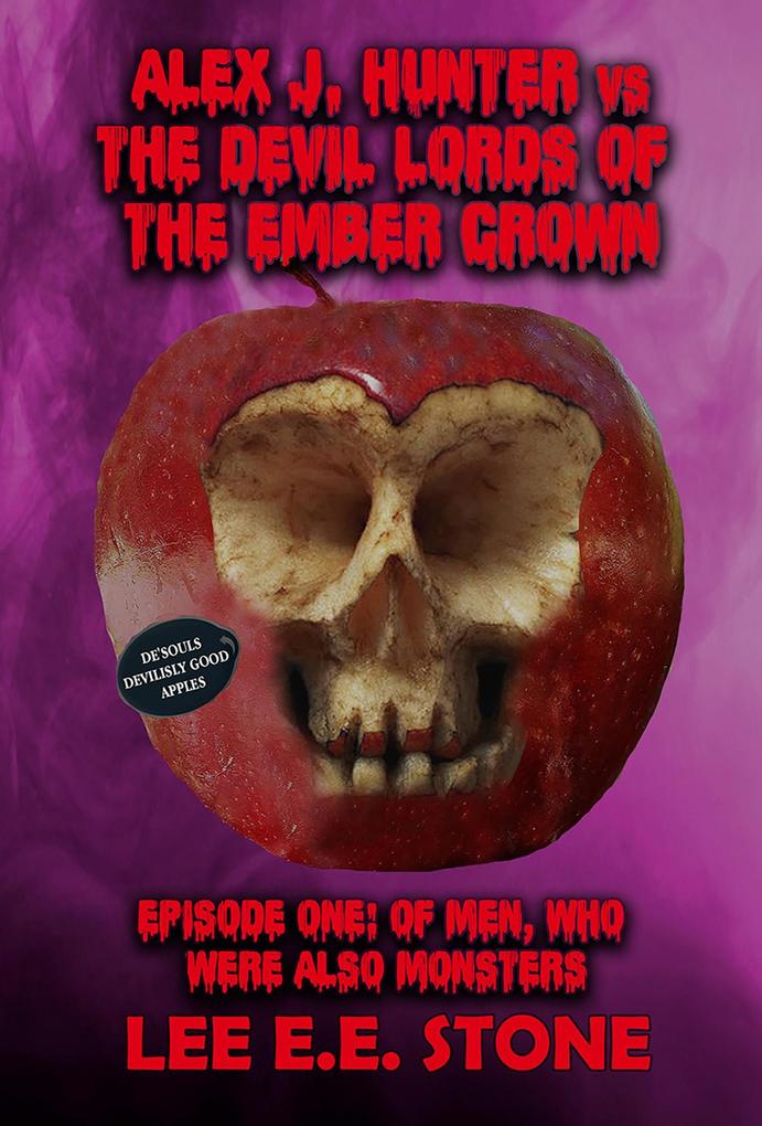 Episode One: Of Men Who Were Also Monsters (Alex J. Hunter vs. the Devil Lords of the Ember Crown #1)