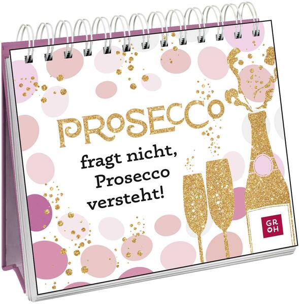 Prosecco fragt nicht Prosecco versteht!