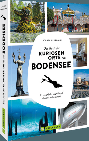 Das Buch der kuriosen Orte am Bodensee
