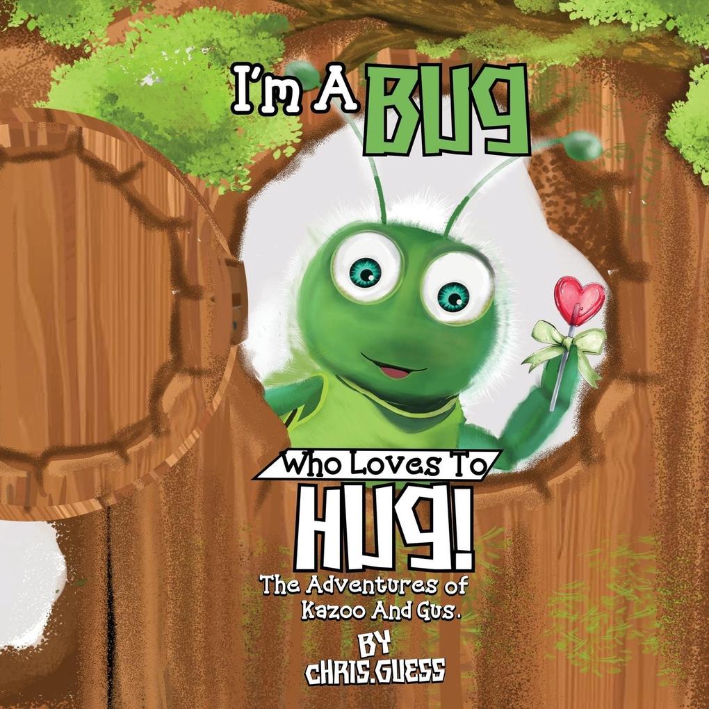 I AM A BUG WHO LOVES TO HUG!